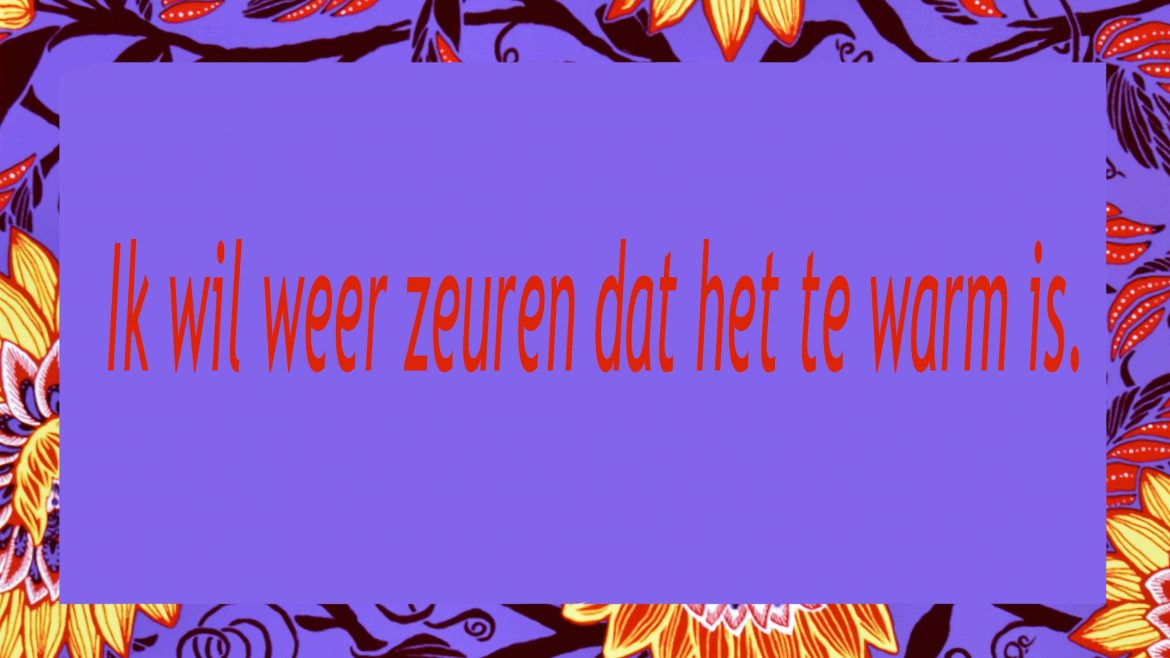 Ik wil weer zeuren dat het te warm is